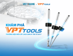 VPT TOOLS - THƯƠNG HIỆU MŨI CẮT CAD/CAM UY TÍN TỪ 2017