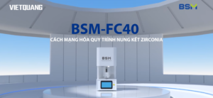 BSM-FC40 - CÁCH MẠNG HÓA QUY TRÌNH NUNG KẾT ZIRCONIA